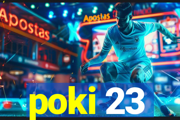 poki 23